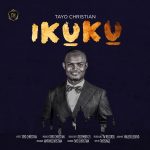 Gospel Music: Tayo Christian – Ikuku @tayosings