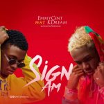 MUSIC: Emmycent – Sign Am Ft. KDream