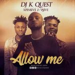 MUSIC: Dj K Quest X Xpensive X V5ive – Allow Me