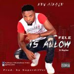 MUSIC: FELE FT WAYOUT – IS ALLOW (PROD. BY SUPERDIFFER)