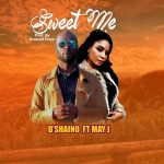 MUSIC: D’shaino Ft May Jay – Sweet Me