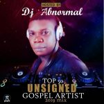MIXTAPE: DJ Abnormal – Top 50 Unsigned Gospel Artist 2019 Mix