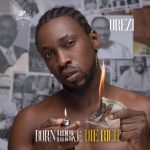 MUSIC: Orezi – Born Broke Die Rich