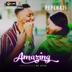 MUSIC + VIDEO: Pepenazi – Amazing