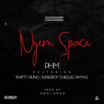 MUSIC: P.H.M – Nyem Space ft. Phyno x Rhatti x Nuno x Superboy Cheque