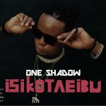 MUSIC: One Shadow – Isikotebu + Obata Osu + Surugede