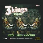 MUSIC: Kizzy X Milli X Ayscreen – 3 Kings Cypher