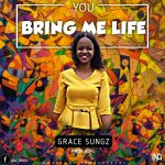 GOSPEL MUSIC: Grace Sungz – You Bring Me Life (Prod. Kjv)