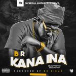 MUSIC: B.R – Kana Ina (Prod. by SirMe)