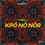 MUSIC: Yung L – Kpo No Nor (prod. Chopstix)