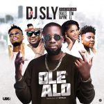 MUSIC: DJ Sly – Ole Alo ft. Teni x Skales x Daphne x E.L