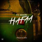 MUSIC: VJ Adams – Hafaa (prod. Tiwezi)