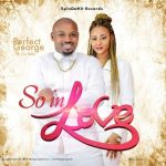 GOSPEL SONG: Perfect George – SO In Love ft. Cici Bella