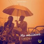 MUSIC: Delmy – Ma Meilleur