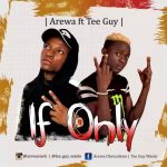 MUSIC: Arewa ft Teeguy – If Only