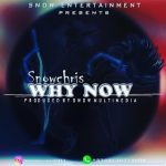 MUSIC: Snowchris – Why Now