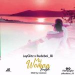 MUSIC: Africanjamz X JayGlitz X Rudeboi Lili – My Woman