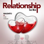 MUSIC: Magnito – Relationship Be Like ft. Ycee x Yung6ix