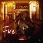 MUSIC: D Policy – Fire (Produced by Kenzeal)