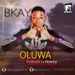 MUSIC: Bkay – Oluwa (Prod. by Naizy)