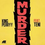 MUSIC: King Perryy ft. Teni – Murder