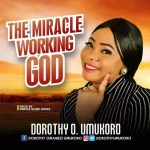 Gospel Music: Dorothy O. Umukoro – The Miracle Working God @dorothyumukoro