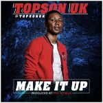 MUSIC: Topson Uk – Make It Up