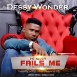 MUSIC: Dessy Wonder – He Never Fails Me ( Prod By JayClef )