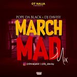 MIXTAPE: Pope Dablack X Dj Davisy – March Mad Mix