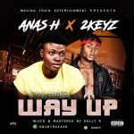 MUSIC: Anas H Ft. 2Keyz – Way Up