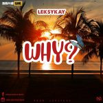 MUSIC: Leksykay – Why?