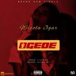 MUSIC: 3gar – Ogede