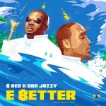 MUSIC: B-Red – E Better ft. Don Jazzy