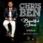 Gospel Music: Chris Ben ft Fesochi – Beautiful Jesus