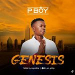 MUSIC: P boy – Genesis (Prod by Liquidmix)