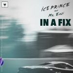 MUSIC: Ice Prince ft. Mr Eazi – In A Fix