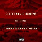 MUSIC: Ceeza Milli X Sarz – Celectronic Riddim (Freestyle)