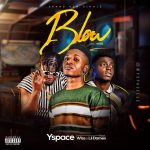 MUSIC: Yspace Ft Wiss X Lil Damex – Blow