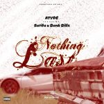 MUSIC: Atyde Ft Sarifa X Bank Billz – Nothing Last