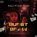 MUSIC: Bold X Jaytush – Burst Brain