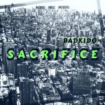 MUSIC: Badkido – Sacrifice