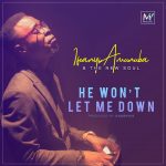 AUDIO & VIDEO: Ifeanyi Amunuba & The New Soul – He Won’t Let Me Down