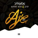 MUSIC: Jaywon ft. Barry Jhay, Lyta – Aje (Remix Part 1)