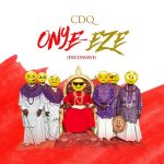 MUSIC: CDQ – Onye Eze