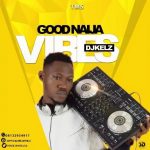 MIXTAPE: Dj Kels – Good Naija Vibes