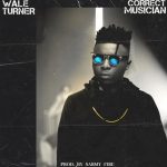 MUSIC: Wale Turner – Correct Musician