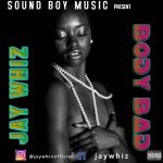 MUSIC: Jaywhiz – Body Bad (Mixed by Dy Crux)