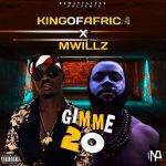 MUSIC: King Of Africa X Mwillz – Gimme 20