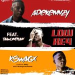 MUSIC: Adekennzy Ft Taiwonekan X Kswagx – Low Key