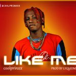 MUSIC: Coolprinxx – Like Me (Prod. Lyquidmix)